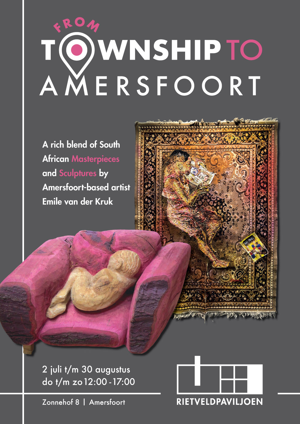 Poster voor de tentoonstelling 'From Township to Amersfoort' in het Rietveldpaviljoen, met Zuid-Afrikaanse meesterwerken en sculpturen van Amersfoortse kunstenaar Emile van der Kruk. Te zien zijn een geborduurd tapijtwerk met een lezende figuur en een houten beeld van een liggende figuur op een roze fauteuil. Van 2 juli tot 30 augustus, donderdag tot zondag van 12:00 tot 17:00 uur, Zonnehof 8, Amersfoort.